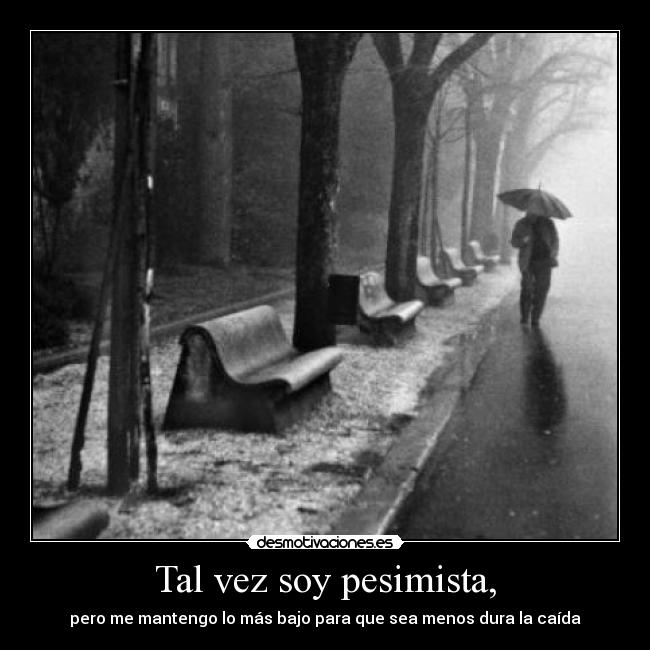 Tal vez soy pesimista, - 