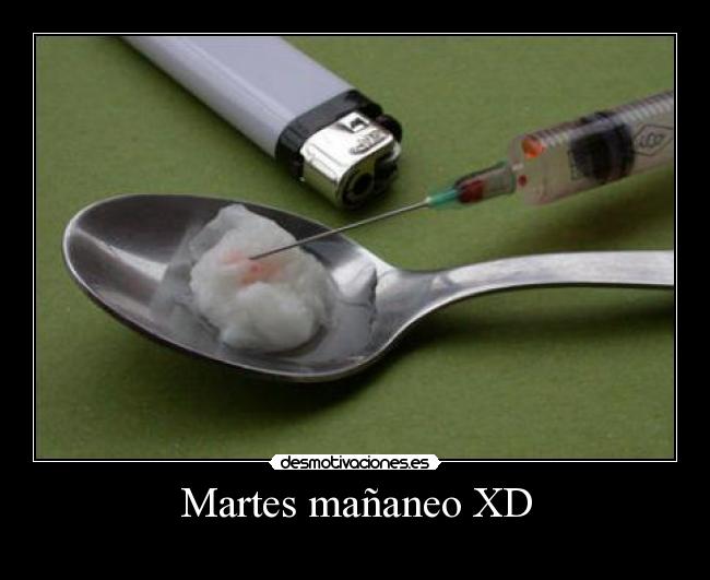 Martes mañaneo XD -