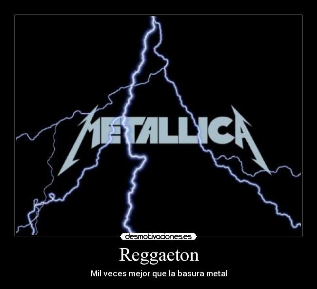 Reggaeton - Mil veces mejor que la basura metal