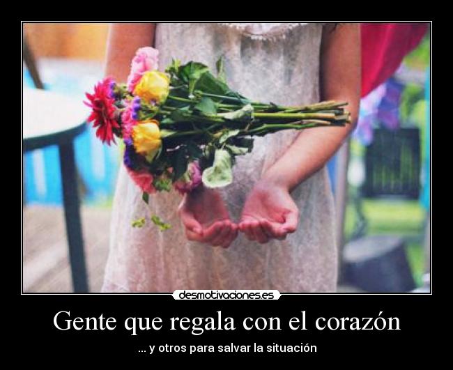 Gente que regala con el corazón - ... y otros para salvar la situación