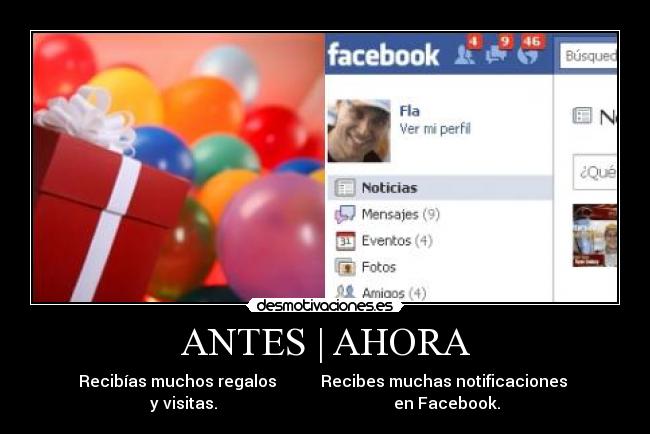 ANTES | AHORA - Recibías muchos regalos Recibes muchas notificaciones
y visitas. en Facebook.