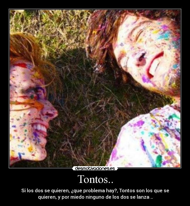 Tontos.. -