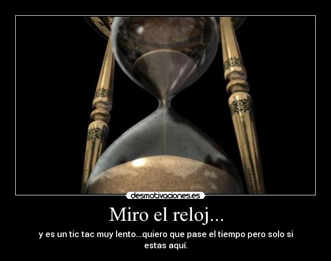 Miro el reloj... -