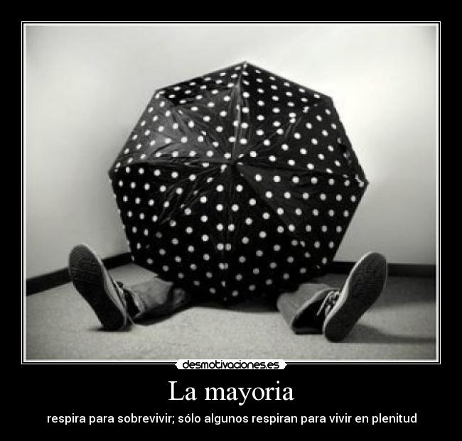La mayoria - respira para sobrevivir; sólo algunos respiran para vivir en plenitud