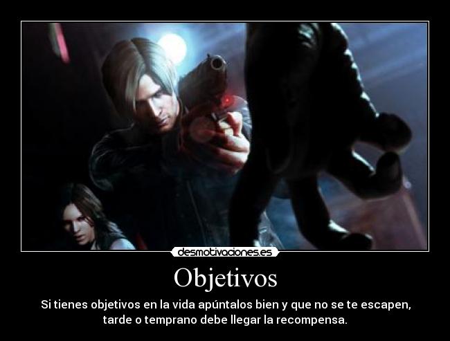Objetivos - Si tienes objetivos en la vida apúntalos bien y que no se te escapen,
tarde o temprano debe llegar la recompensa.