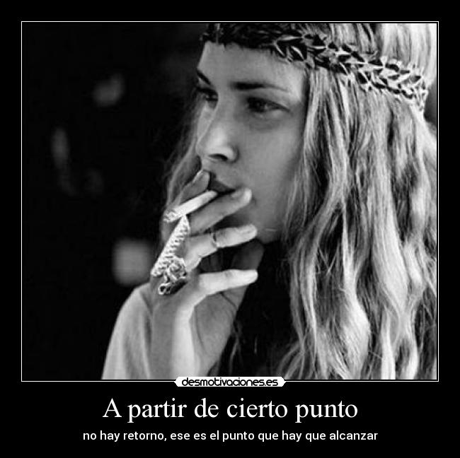 A partir de cierto punto - no hay retorno, ese es el punto que hay que alcanzar