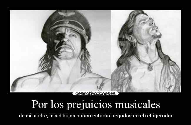 Por los prejuicios musicales - de mi madre, mis dibujos nunca estarán pegados en el refrigerador