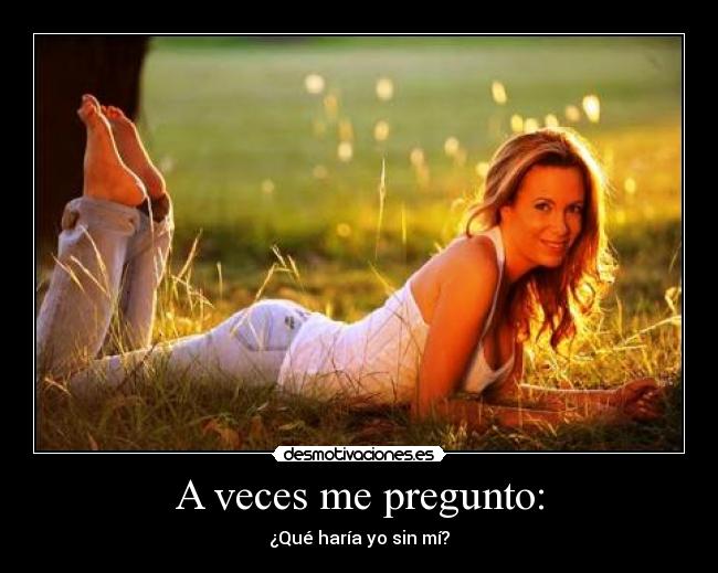 A veces me pregunto: -