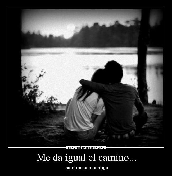 Me da igual el camino... -
