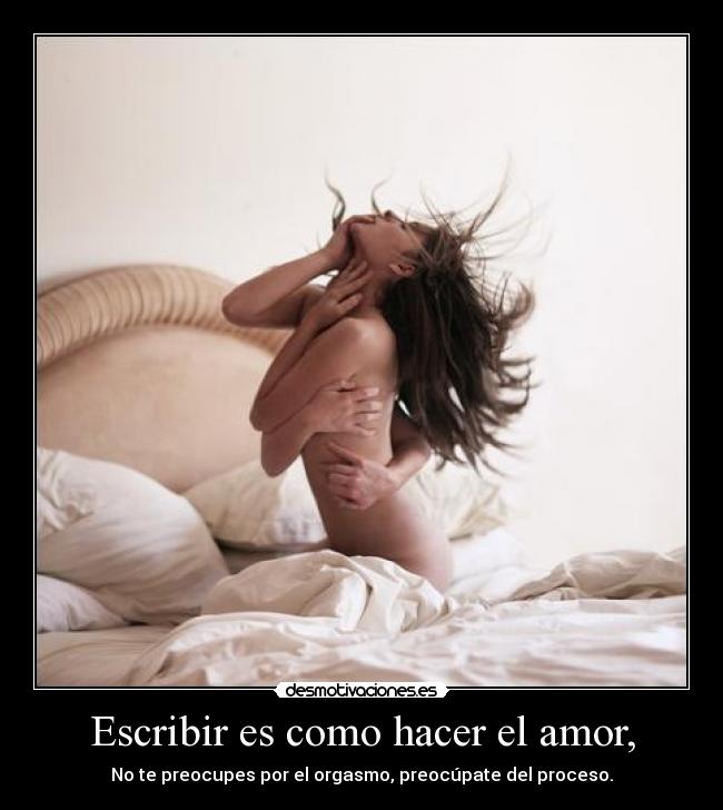 Escribir es como hacer el amor, - 