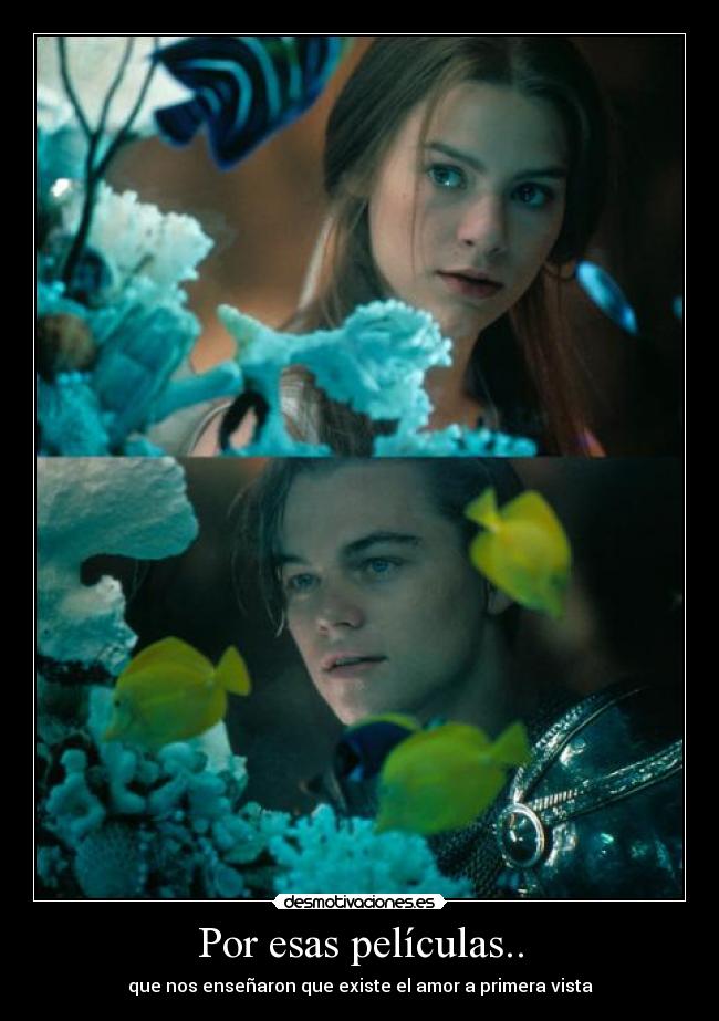 Por esas películas.. - que nos enseñaron que existe el amor a primera vista