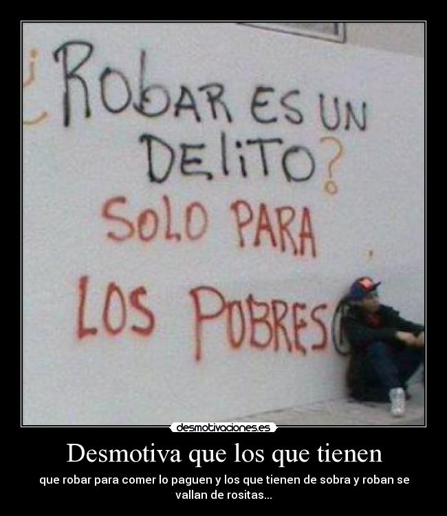 Desmotiva que los que tienen - 