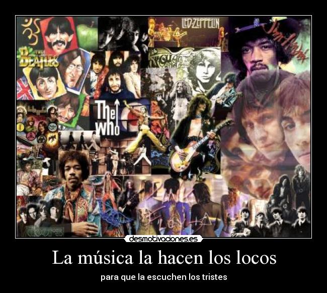 La música la hacen los locos - para que la escuchen los tristes