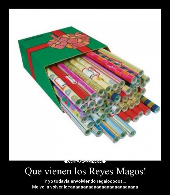 Que vienen los Reyes Magos! - Y yo todavia envolviendo regalooooos...
Me voi a volver locaaaaaaaaaaaaaaaaaaaaaaaaaa