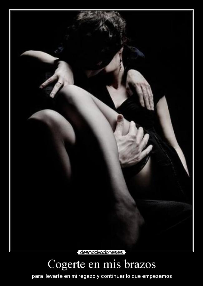 carteles esnebel92 cogerte mis brazos para llevarte regazo continuar que empezamos desmotivaciones