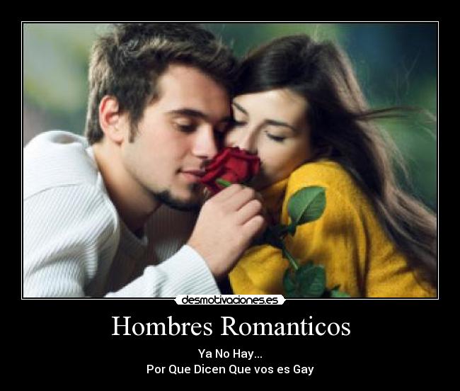 Hombres Romanticos - Ya No Hay...
Por Que Dicen Que vos es Gay