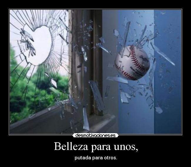 Belleza para unos, -