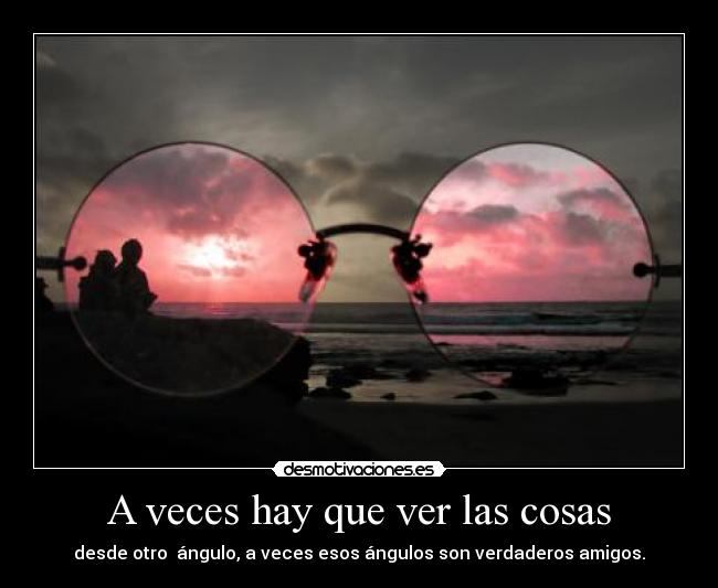 A veces hay que ver las cosas -