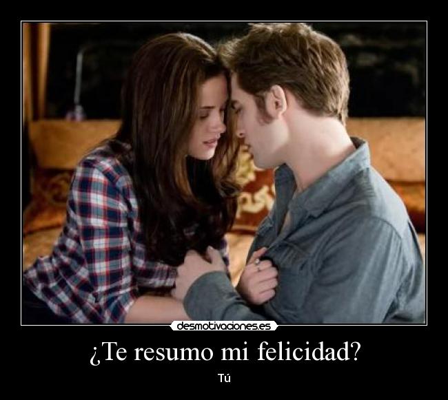 ¿Te resumo mi felicidad? - Tú♥