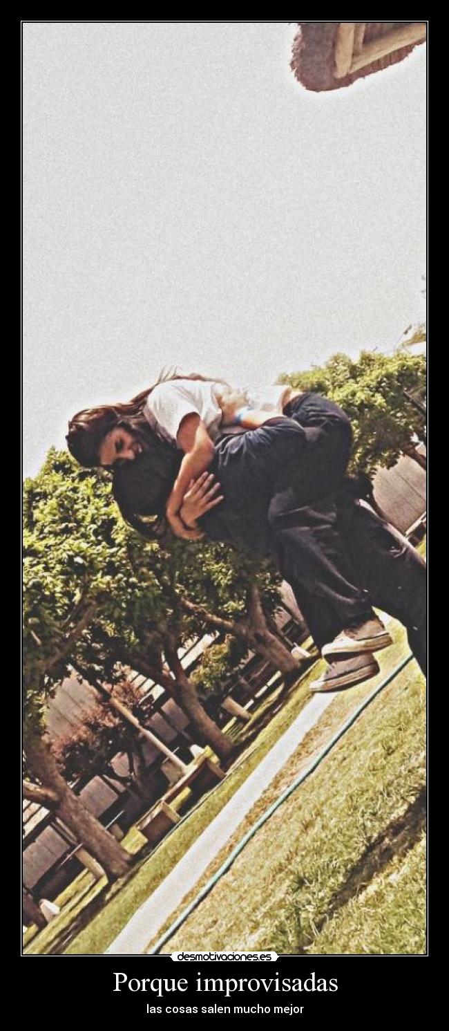 Porque improvisadas - las cosas salen mucho mejor