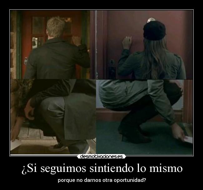 ¿Si seguimos sintiendo lo mismo - porque no darnos otra oportunidad?