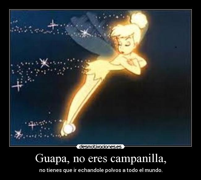 Guapa, no eres campanilla, - 