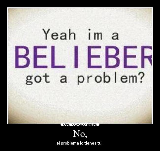 No, - el problema lo tienes tú...