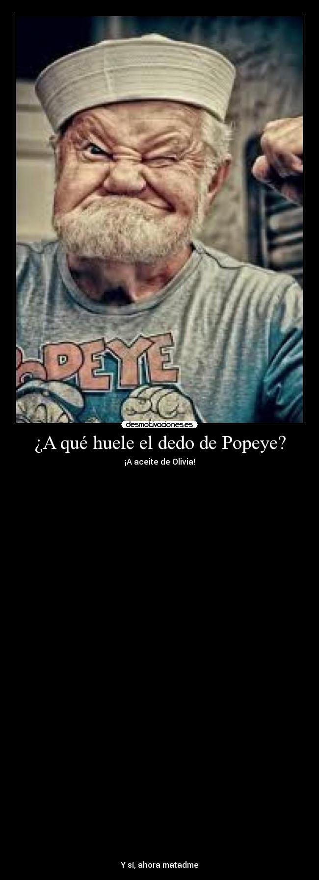 ¿A qué huele el dedo de Popeye? - ¡A aceite de Olivia!






































Y sí, ahora matadme