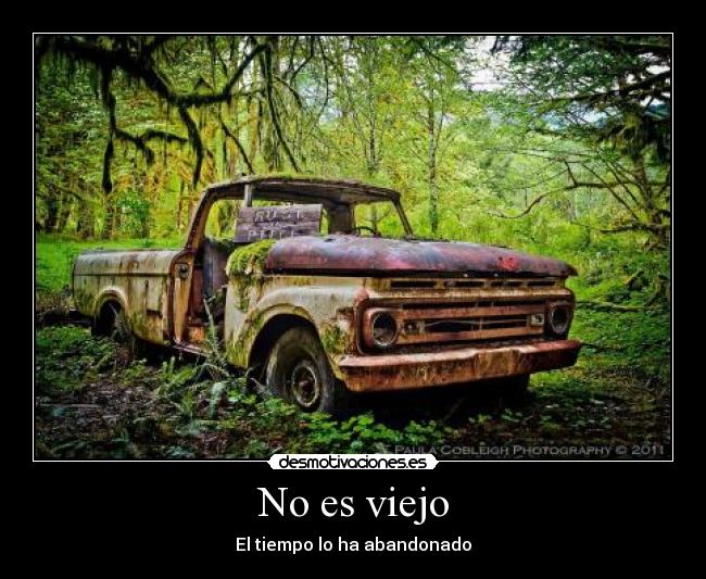 No es viejo - El tiempo lo ha abandonado