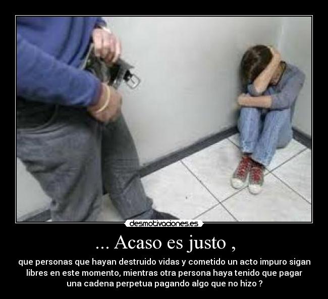 ... Acaso es justo , -