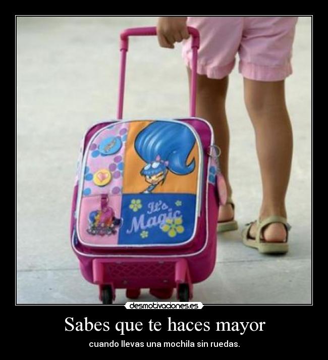 Sabes que te haces mayor - cuando llevas una mochila sin ruedas.