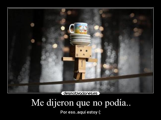 Me dijeron que no podía.. -