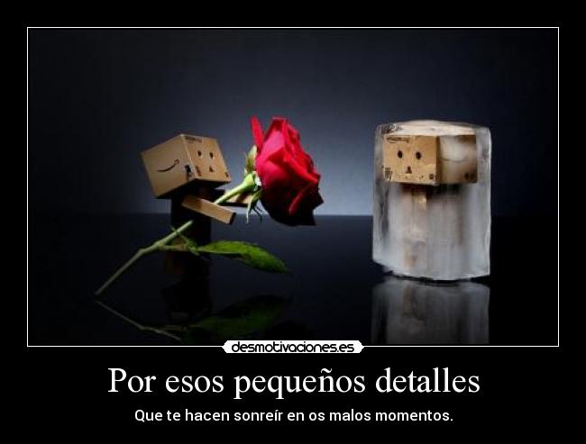 Por esos pequeños detalles - 