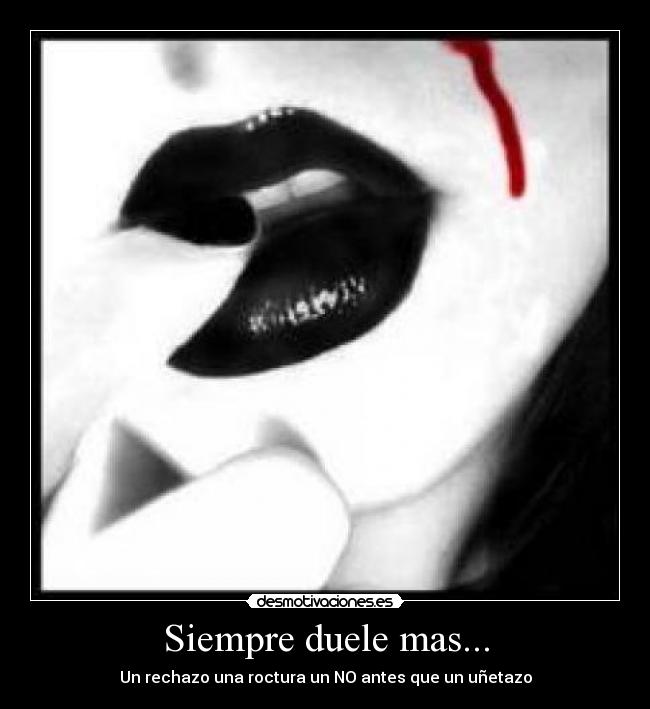 Siempre duele mas... - Un rechazo una roctura un NO antes que un uñetazo