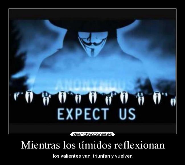 Mientras los tímidos reflexionan - los valientes van, triunfan y vuelven