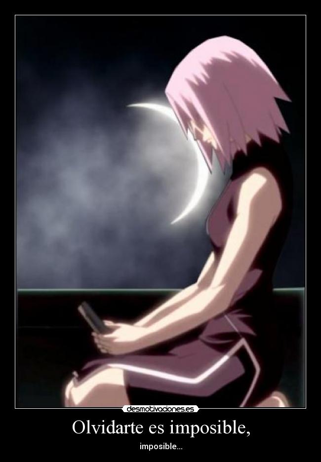 Olvidarte es imposible, -