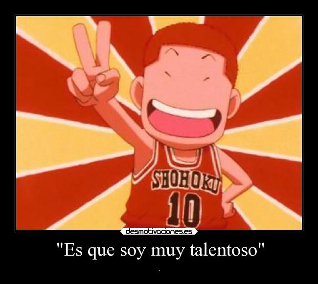 Es que soy muy talentoso -