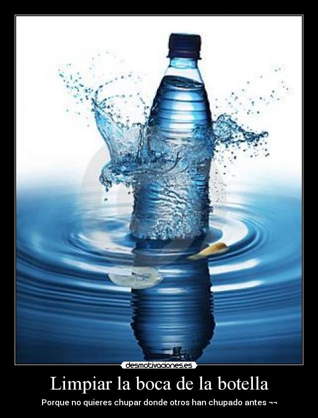 Limpiar la boca de la botella - Porque no quieres chupar donde otros han chupado antes ¬¬
