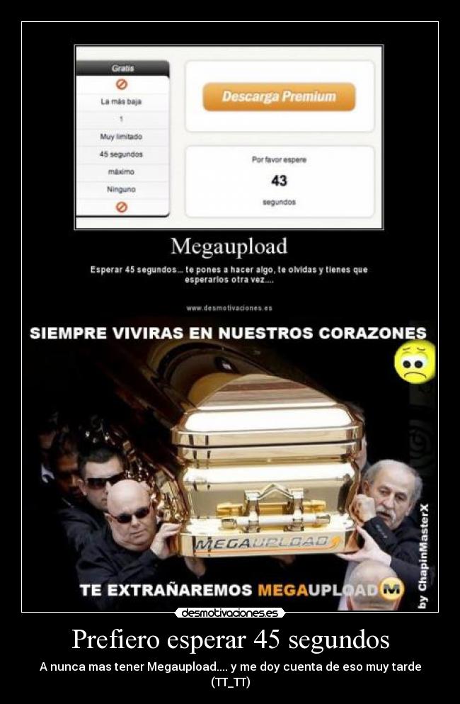 Prefiero esperar 45 segundos - A nunca mas tener Megaupload.... y me doy cuenta de eso muy tarde (TT_TT)
