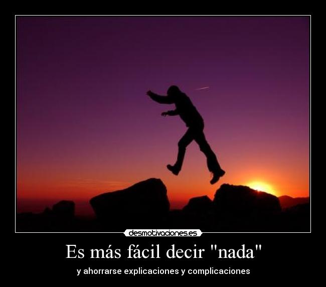 Es más fácil decir nada - y ahorrarse explicaciones y complicaciones