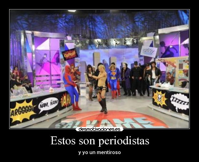 Estos son periodistas - y yo un mentiroso