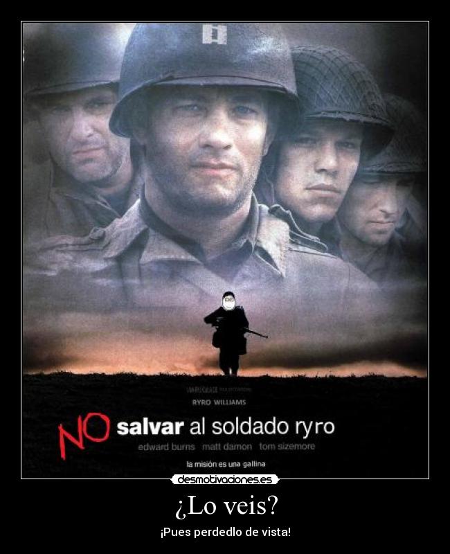 ¿Lo veis? - ¡Pues perdedlo de vista!