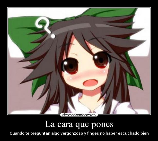 La cara que pones - Cuando te preguntan algo vergonzoso y finges no haber escuchado bien