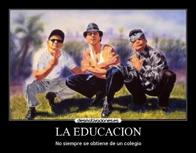 LA EDUCACION - No siempre se obtiene de un colegio