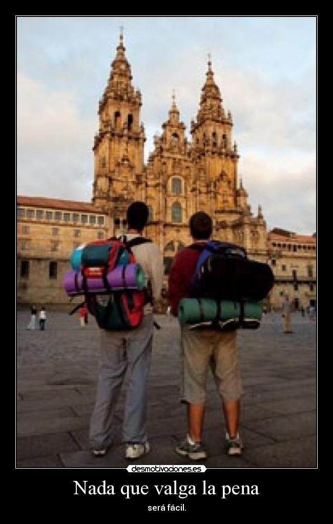 Nada que valga la pena - será fácil.