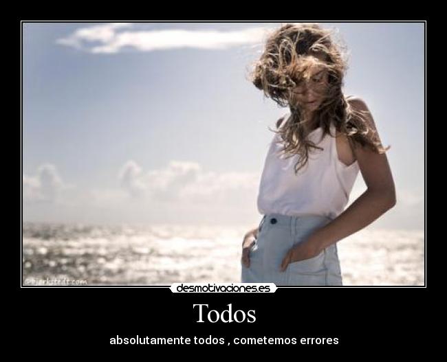 Todos - absolutamente todos , cometemos errores