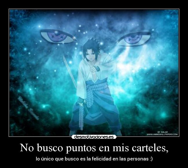 No busco puntos en mis carteles, - lo único que busco es la felicidad en las personas :)