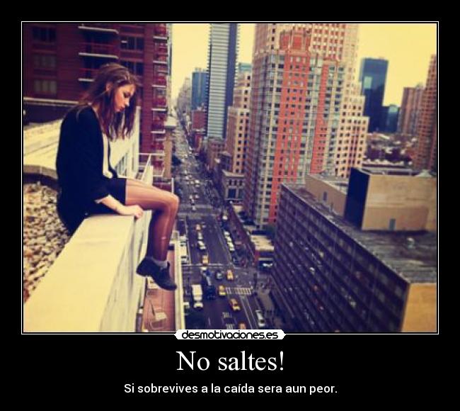No saltes! -