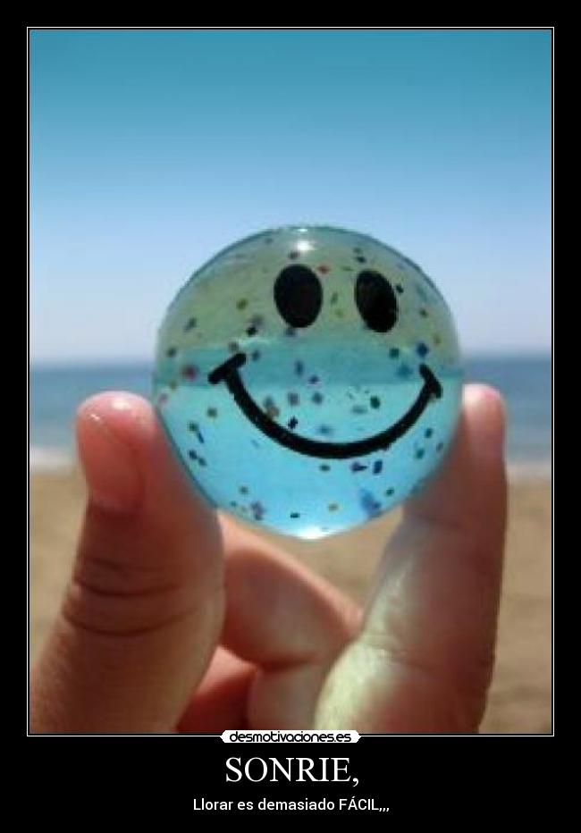 SONRIE, - Llorar es demasiado FÁCIL,,,