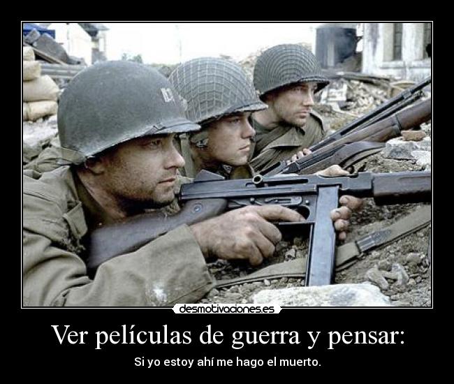 Ver películas de guerra y pensar: -